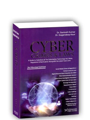 Cyber Crimes & Laws | A Guide To Cyberlaws & The Information Technology Act, Rules, Regulation & Notification Alongwith The Latest Case Laws