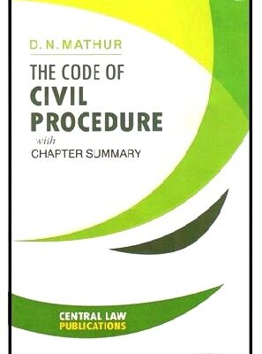 CLP's The Code of Civil Procedure with Chapter Summary by D. N. Mathur, 4th Edition : Reprint 2021.