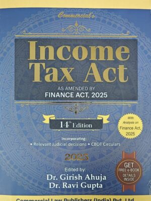 Ahuja's Income Tax Act as amended by Finance Act, 2025 14th Edition by Girish Ahuja & Ravi Gupta