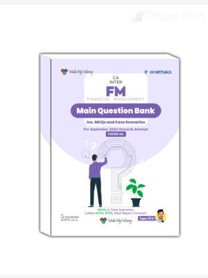 CA Inter Financial Management Main Question Bank (Inc .MCQs and Case Scenarios) By CA Shubham Gupta Applicable September 2024 Exam