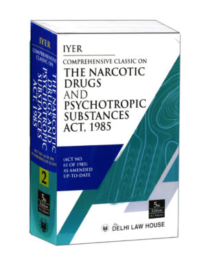 IYER'S Comprehensive Classic on The Narcotic Drugs and Psychotropic Substances Act, 1985 Edition 2023