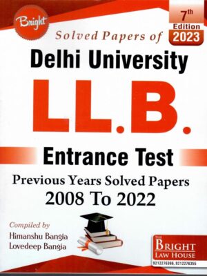 SOLVED PAPERS OF DELHI UNIVERSITY LL.B. ENTRANCE TEST PREVIOUS YEARS SOLVED PAPERS 2008 TO 2022 7TH  Edition 2023