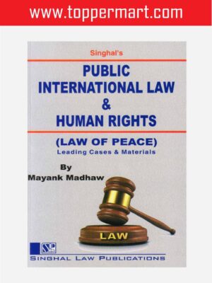 Singhal's Public International Law & Human Rights (Law of Peace) by Mayank Madhaw Reprint Edition 2020