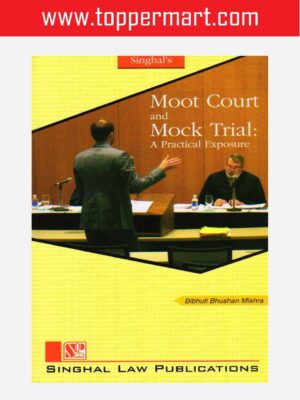 Singhal's Moot Court and Mock Trial A Practical Exposure by Bibhuti Bhushan Mishra, Edition 2019