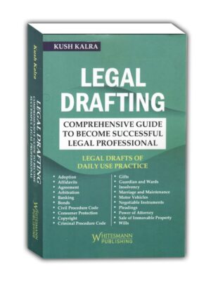 KUSH KALRA’S LEGAL DRAFTING COMPREHENSIVE GUIDE TO BECAME SUCCESSFUL LEGAL PROFESSIONAL Edition 2023