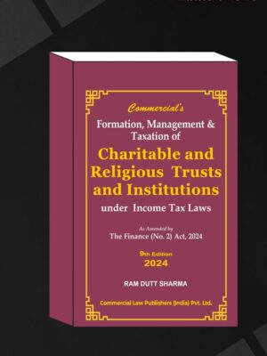 Formation Management And Taxation Of Charitable And Religious Trust & Institutions Under Income Tax Laws As Amended By Finance (No.2) Act, 2024 EDITION 2024
