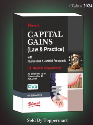 BHARAT’S CAPITAL GAINS (LAW & PRACTICE) With Illustrations & Judicial Precedents EDITION 2024
