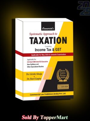 Titles : Systematic Approach to Taxation Containing Income Tax & GST (Golden Jubilee Edition 2025)
