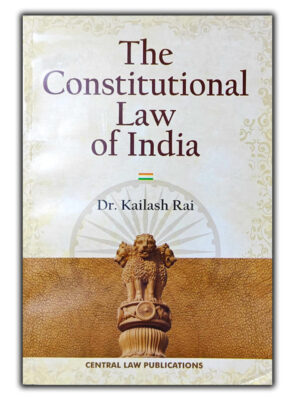 The Constitutional Law fo India | Dr Kailash Rai | Edition 2023