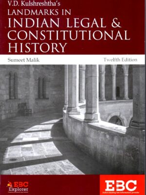 EBC's Indian Legal & Constitutional History, Sumeet Malik, 12th Edition, Reprinted 2023