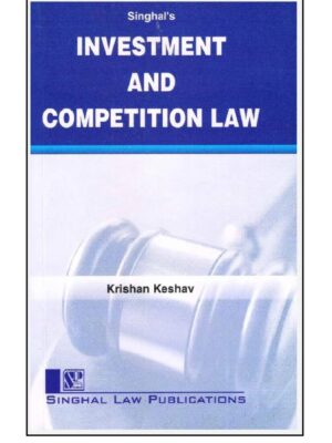 Singhal's Investment and Competition Law by Krishan Keshav | Edition 2023