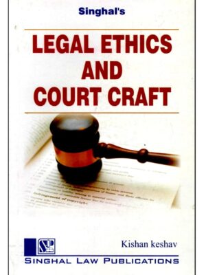 Singhal's Legal Ethics and Court Craft by Krishan Keshav, Reprint | Edition 2022