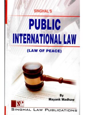 Singhal's Public International Law (Law of Peace) by Mayank Madhaw Reprint Edition 2022
